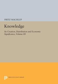 Bokomslag for "Knowledge: Its Creation, Distribution and Economic Significance, Volume III"