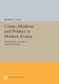 Bokomslag för "Crime, Madness and Politics in Modern France"