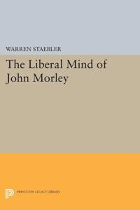 Liberal Mind of John Morley