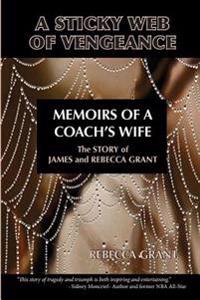 A Sticky Web of Vengeance Memoirs of a Coach's Wife: The Story of James and Rebecca Grant