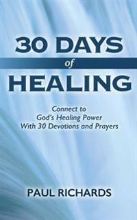 30 Days of Healing: Connect to God's Healing Power with 30 Devotions and Prayers