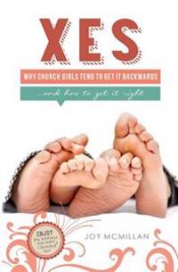 Xes: Why Church Girls Tend to Get It Backwards...and How to Get It Right