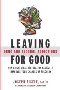 Leaving Drug and Alcohol Addictions for Good