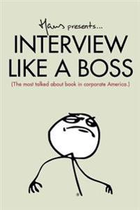 Bokomslag för "Interview Like a Boss: The Most Talked about Book in Corporate America."