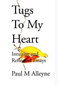 Tugs to My Heart: Intuitive and Reflective Essays