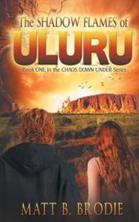 The Shadow Flames of Uluru: Book One in the Chaos Down Under Series