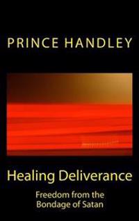 Healing Deliverance: Freedom from the Bondage of Satan