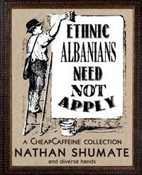 Ethnic Albanians Need Not Apply: A Cheapcaffeine Collection