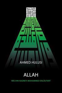 ALLAH (Wie Ihn Hazreti Mohammed Erläutert)