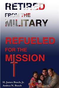 Retired from the Military, Refueled for the Mission