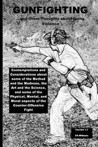 Gunfighting, and Other Thoughts about Doing Violence: Considerations on the Counter-Offensive Fight