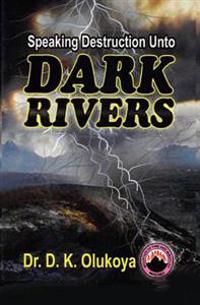 Speaking Destruction Unto The Dark Rivers