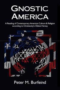 Gnostic America: A Reading of Contemporary American Culture & Religion According to Christianity's Oldest Heresy