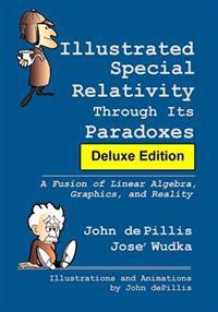 Illustrated Special Relativity Through Its Paradoxes: Deluxe Edition: A Fusion of Linear Algebra, Graphics, and Reality