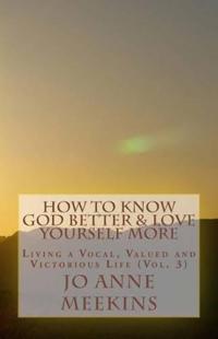 How To Know God Better & Love Yourself More