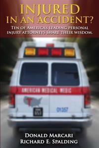 Injured In An Accident?: Ten of America's leading personal injury attorneys share their wisdom.