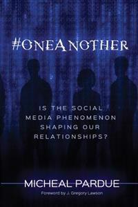 #OneAnother: is the Social Media Phenomenon Shaping Our Relationships?