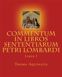 Commentum in Libros Sententiarum Petri Lombardi: Liber I
