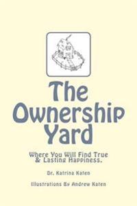 The Ownership Yard: Where You Will Find True & Lasting Happiness