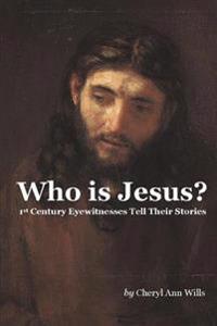 Who Is Jesus?: 1st Century Eyewitnesses Tell Their Stories