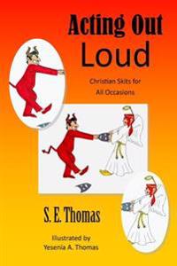 Acting Out Loud: Christian Skits for All Occasions