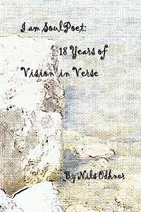 I Am Soulpoet: 18 Years of Vision in Verse