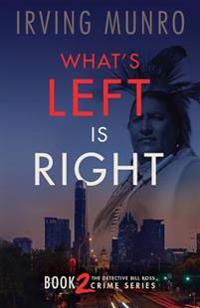 What's Left Is Right: Book Two in the Detective Bill Ross Crime Series
