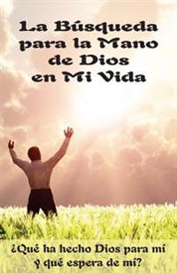 La Búsqueda para la Mano de Dios en Mi Vida (Edición del Alumno)