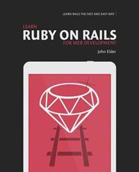 Learn Ruby on Rails for Web Development: Learn Rails the Fast and Easy Way!