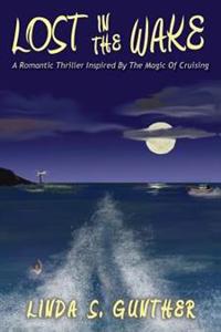 Lost in the Wake: A Romantic Thriller Inspired by the Magic of Cruising