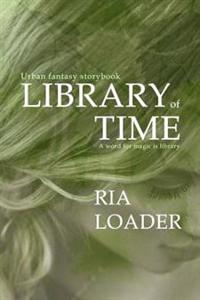 Library of Time: A mage born librarian and seer claims a mysterious legacy