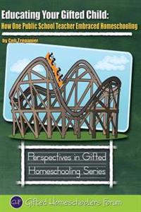 Educating Your Gifted Child: How One Public School Teacher Embraced Homeschooling