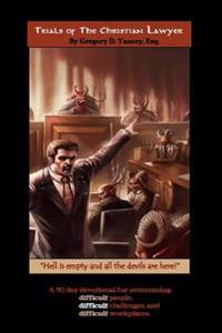 Trials of The Christian Lawyer: A devotional for the challenging workplace