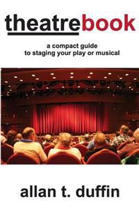 Theatrebook: A Compact Guide to Staging Your Play or Musical
