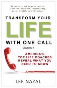 Transform Your Life with One Call: America's Top Life Coaches Reveal What You Need to Know