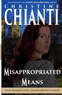 Misappropriated Means: An Organized Crime Taskforce Romatic Suspense