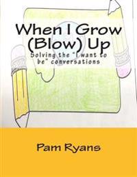 When I Grow (Blow) Up: Solving the "I want to be" conversations.