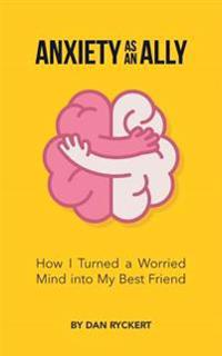 Anxiety as an Ally: How I Turned a Worried Mind Into My Best Friend
