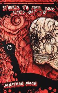 Stories To Poke Your Eyes Out To