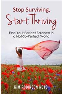 Stop Surviving, Start Thriving: Find Your Perfect Balance in a Not-So-Perfect World
