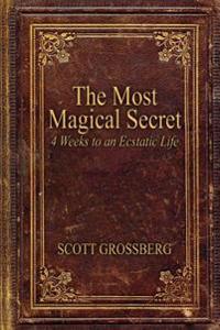 The Most Magical Secret: 4 Weeks to an Ecstatic Life