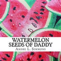 Watermelon Seeds of Daddy