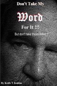 Don't Take My Word for It!: But Don't Take Theirs Either!