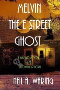 Melvin the E Street Ghost: A Mike and Moose and Me Growing Up Novel
