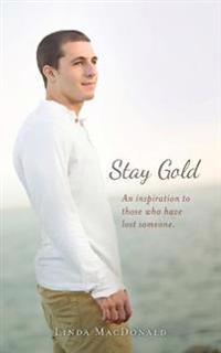 Stay Gold: An Inspiration to Those Who Have Lost Someone.