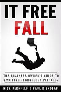 IT Free Fall: The Business Owner's Guide To Avoiding Technology Pitfalls