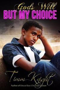 God's Will But My Choice: Uncut Raw Christian Fiction