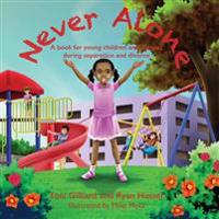 Never Alone: A book for young children and parents during separation and divorce