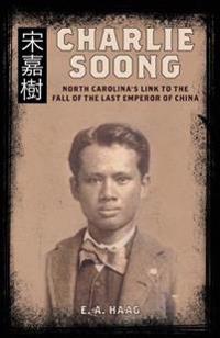 Charlie Soong: North Carolina's Link to the Fall of the Last Emperor of China