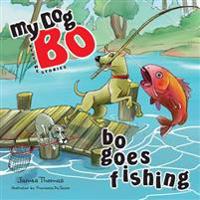 Bo Goes Fishing: My Dog Bo